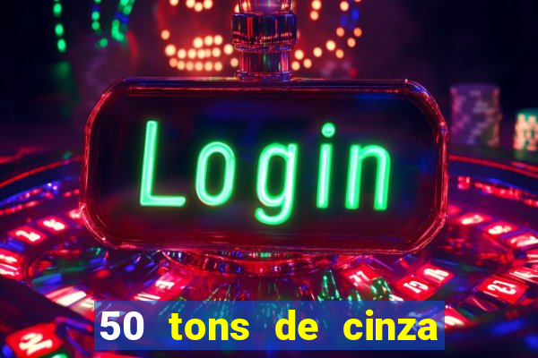 50 tons de cinza completo dublado